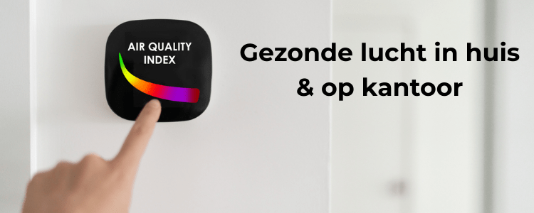 Gezonde lucht in huis & op kantoor